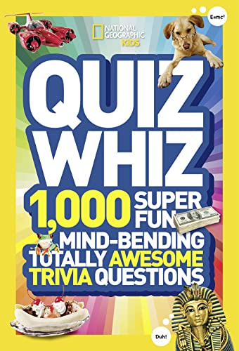 National Geographic Kids Quiz Whiz: 1,000 Super Fun, Mind-bending, Totally Awesome Trivia Questions National Geographic Kids Quiz Whiz: 1,000 Super Fun, Mind-bending, Totally Awesome Trivia Questions
