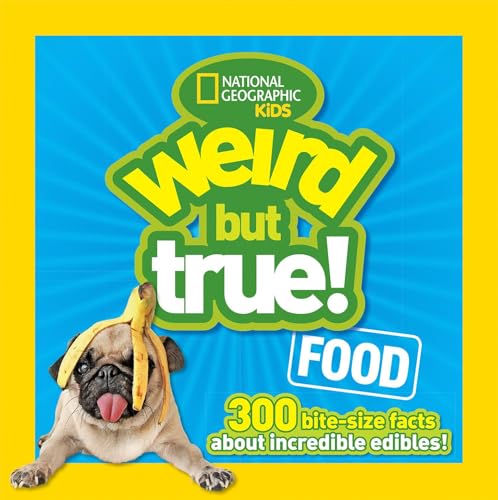 Weird But True Food: 300 Bite-size Facts About Incredible Edibles