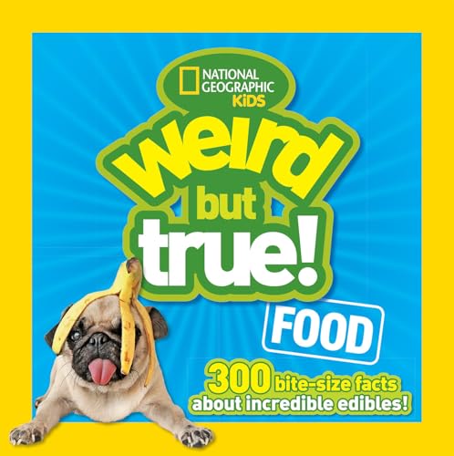 Weird But True Food: 300 Bite-size Facts About Incredible Edibles