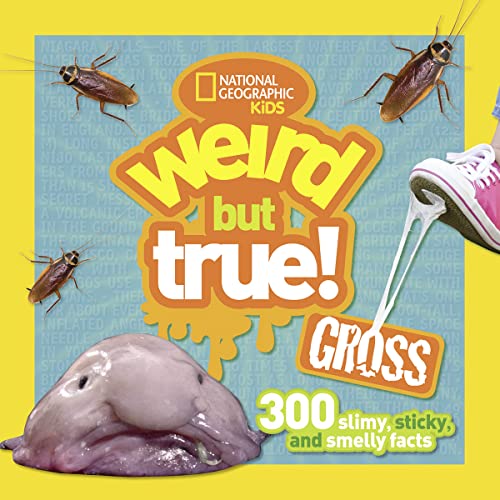 Weird But True Gross: 300 Slimy, Sticky, and Smelly Facts Weird But True Gross: 300 Slimy, Sticky, and Smelly Facts