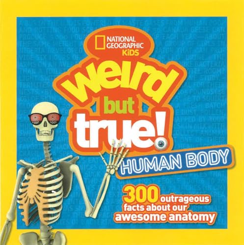 Weird But True Human Body: 300 Outrageous Facts about Your Awesome Anatomy von National Geographic