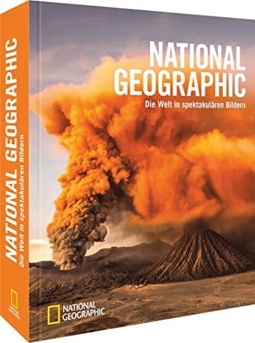Bildband Fotografie: National Geographic - Die Welt in spektakulären Bildern: Naturwunder der Welt in Fotos legendärer Fotografen