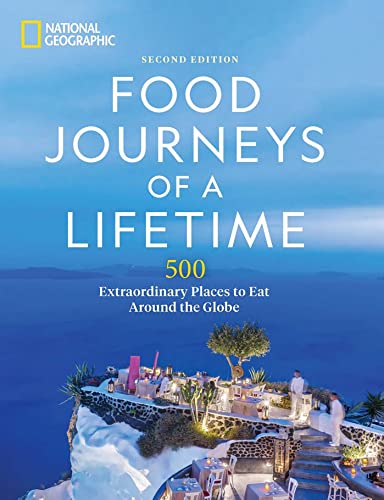 Food Journeys of a Lifetime 2nd Edition: 500 Extraordinary Places to Eat Around the Globe von National Geographic
