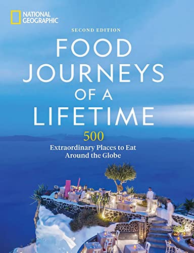Food Journeys of a Lifetime 2nd Edition: 500 Extraordinary Places to Eat Around the Globe Food Journeys of a Lifetime 2nd Edition: 500 Extraordinary Places to Eat Around the Globe