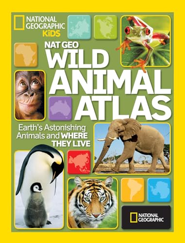 Nat Geo Wild Animal Atlas: Earth's Astonishing Animals and Where They Live (National Geographic Kids)