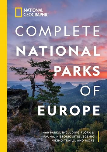 National Geographic Complete National Parks of Europe: 460 Parks, Including Flora and Fauna, Historic Sites, Scenic Hiking Trails, and More (National Georgaphic)