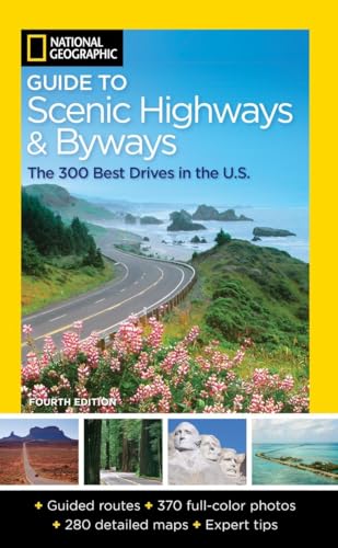 National Geographic Guide to Scenic Highways and Byways: The 300 Best Drives in the U.S.