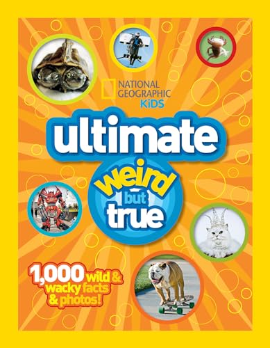 National Geographic Kids Ultimate Weird but True!: 1,000 Wild & Wacky Facts and Photos National Geographic Kids Ultimate Weird but True!: 1,000 Wild & Wacky Facts and Photos
