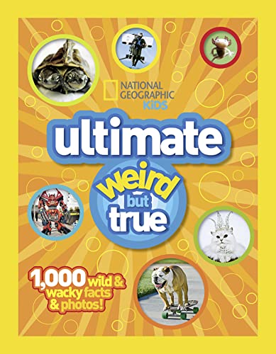 National Geographic Kids Ultimate Weird but True: 1,000 Wild & Wacky Facts and Photos National Geographic Kids Ultimate Weird but True: 1,000 Wild & Wacky Facts and Photos
