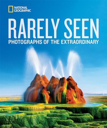 National Geographic Rarely Seen: Photographs of the Extraordinary (National Geographic Collectors Series) von National Geographic