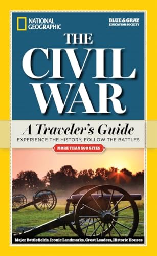 National Geographic The Civil War: A Traveler's Guide (National Geographic Blue & Gray Education Society)