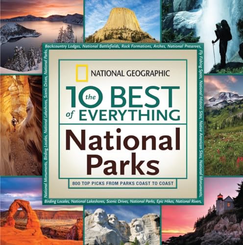 The 10 Best of Everything National Parks: 800 Top Picks From Parks Coast to Coast