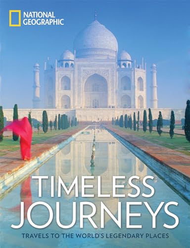 Timeless Journeys: Travels to the World's Legendary Places von National Geographic
