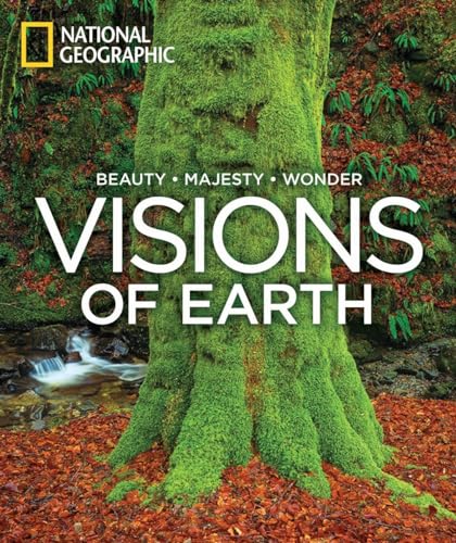 Visions of Earth: National Geographic Photographs of Beauty, Majesty, and Wonder Visions of Earth: National Geographic Photographs of Beauty, Majesty, and Wonder