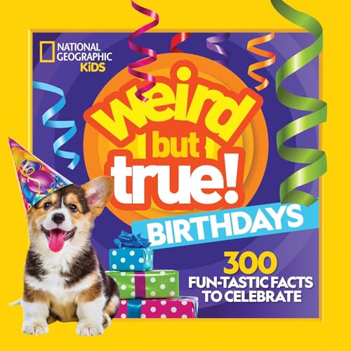 Weird But True! Birthdays: 300 Fun-Tastic Facts to Celebrate Weird But True! Birthdays: 300 Fun-Tastic Facts to Celebrate