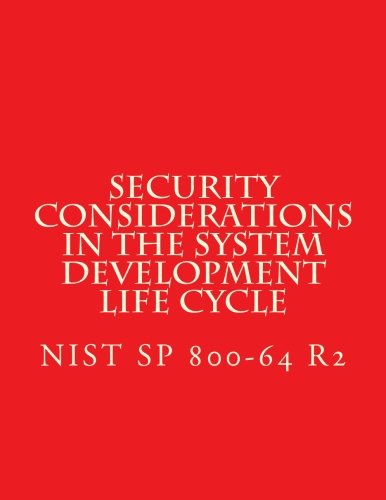 NIST SP 800-64 R2 Security Considerations in the System Development Life Cycle: NiST SP 800-64 R2 von CreateSpace Independent Publishing Platform