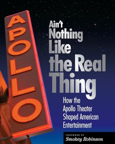 Ain't Nothing LIke the Real Thing: How the Apollo Theater Shaped American Entertainment: The Apollo Theater and American Entertainment von Smithsonian Books