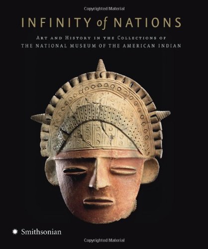 Infinity of Nations: Art and History in the Collections of the National Museum of the American Indian von Smithsonian