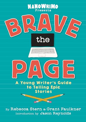 Brave the Page: A Young Writer's Guide to Telling Epic Stories