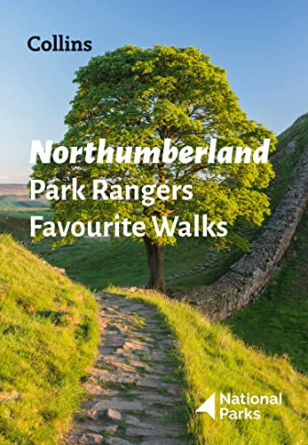 Northumberland Park Rangers Favourite Walks: 20 of the best routes chosen and written by National park rangers Northumberland Park Rangers Favourite Walks: 20 of the best routes chosen and written by National park rangers