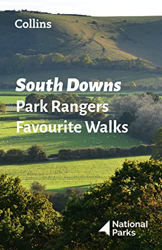 South Downs Park Rangers Favourite Walks: 20 of the best routes chosen and written by National park rangers