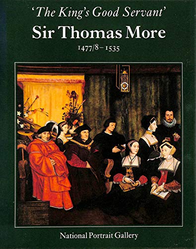 King's Good Servant, Sir Thomas More, 1477/8-1535: Exhibition Catalogue