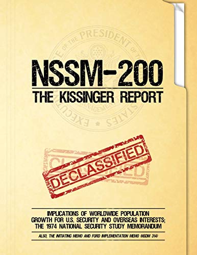 NSSM 200 The Kissinger Report: Implications of Worldwide Population Growth for U.S. Security and Overseas Interests; The 1974 National Security Study Memorandum