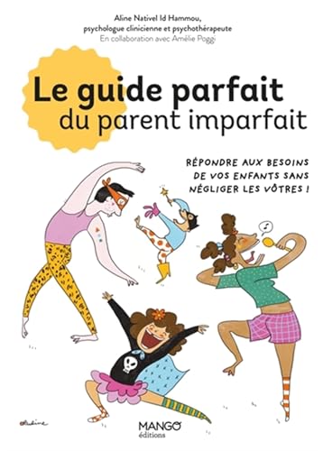Le guide parfait du parent imparfait: Répondre aux besoins de vos enfants... sans négliger les vôtres ! von MANGO