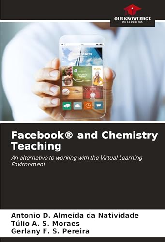 Facebook® and Chemistry Teaching: An alternative to working with the Virtual Learning Environment von Our Knowledge Publishing