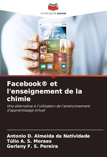 Facebook® et l'enseignement de la chimie: Une alternative à l'utilisation de l'environnement d'apprentissage virtuel von Editions Notre Savoir