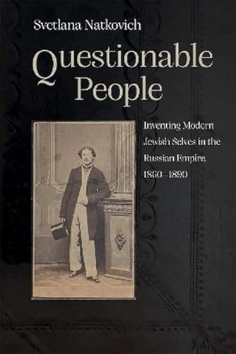 Questionable People: Inventing Modern Jewish Selves in the Russian Empire, 1860-1890 (Judaic Traditions in Literature, Music, and Art) von Syracuse University Press