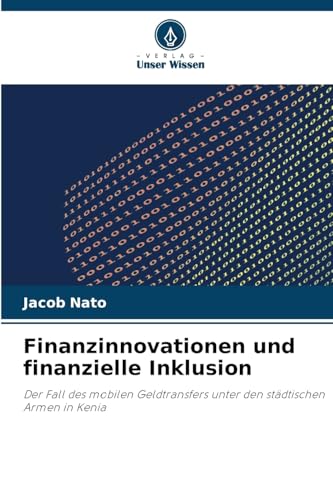 Finanzinnovationen und finanzielle Inklusion: Der Fall des mobilen Geldtransfers unter den städtischen Armen in Kenia von Verlag Unser Wissen