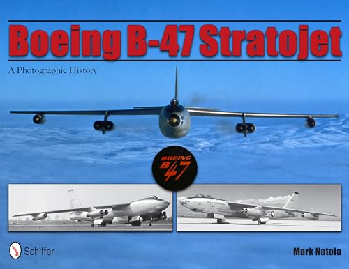 Boeing B-47 Stratojet: A Photographic History von Schiffer Publishing