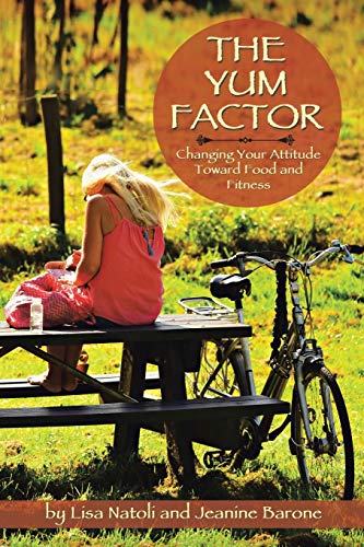 THE YUM FACTOR: Changing Your Attitude Toward Food and Fitness von Authorhouse