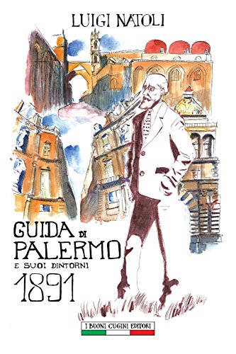Guida di Palermo e suoi dintorni 1891 (Opere di Luigi Natoli) von I Buoni Cugini