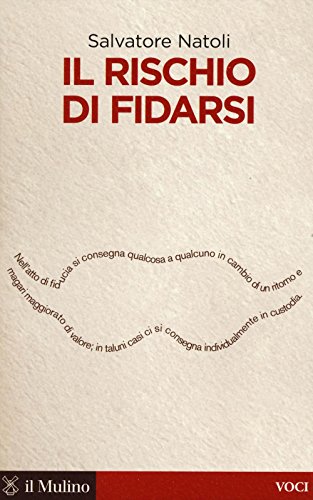 Il rischio di fidarsi (Voci) von Il Mulino