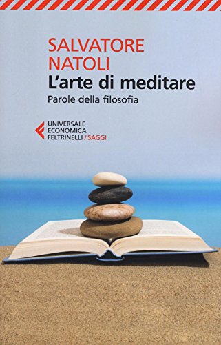 L'arte di meditare. Parole della filosofia (Universale economica. Saggi, Band 8846)