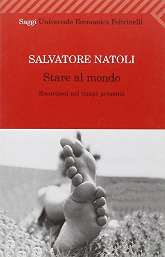 Stare al mondo. Escursioni nel tempo presente (Universale economica. Saggi, Band 2070)