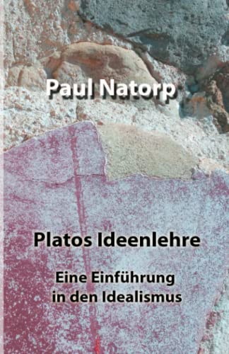 Platos Ideenlehre: Eine Einführung in den Idealismus von Independently published
