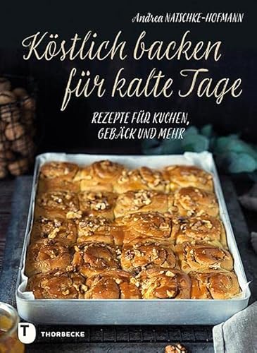 Köstlich backen für kalte Tage: Rezepte für Kuchen, Gebäck und mehr von Jan Thorbecke Verlag