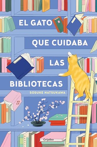 El gato que cuidaba las bibliotecas (Grijalbo Narrativa) von GRIJALBO