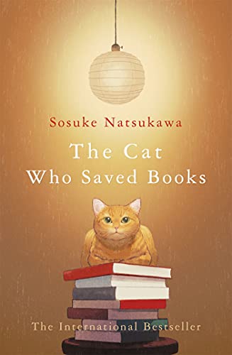 The Cat Who Saved Books: Sosuke Natsukawa The Cat Who Saved Books: Sosuke Natsukawa