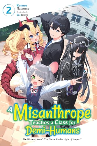 A Misanthrope Teaches a Class for Demi-Humans, Vol. 2: Mr. Hitoma, Won't You Show Us the Light of Hope...? (MISANTHROPE TEACHES CLASS FOR DEMI-HUMANS NOVEL SC)