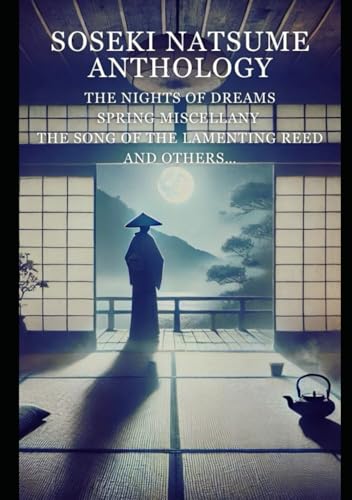 Soseki Natsume Anthology: Ten Nights of Dreams / Spring Miscellany / The Song of the Lamenting Reed And others… Soseki Natsume Anthology: Ten Nights of Dreams / Spring Miscellany / The Song of the Lamenting Reed And others… von Independently published