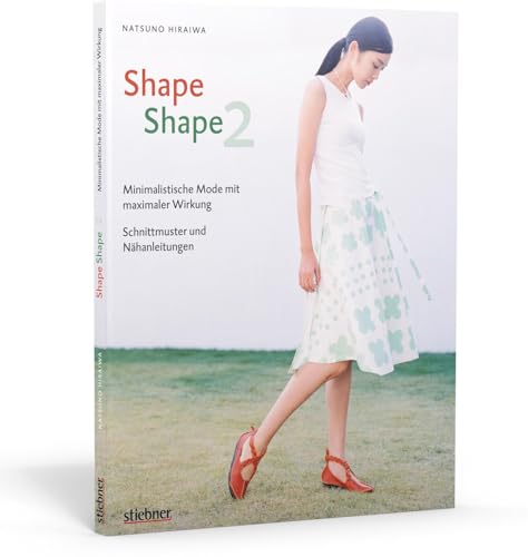 Shape Shape 2 - Minimalistische Mode mit maximaler Wirkung - Schnittmuster und Nähanleitungen. von Stiebner Verlag GmbH