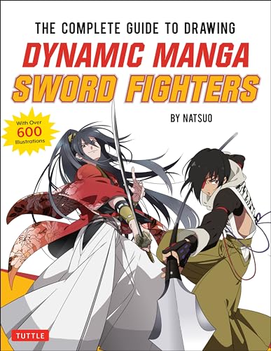The Complete Guide to Drawing Dynamic Manga Sword Fighters: Beginner's Guide To...: (An Action-Packed Guide with Over 600 Illustrations) von Tuttle Publishing