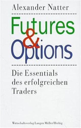 Futures & Options: Die Essentials des erfolgreichen Traders