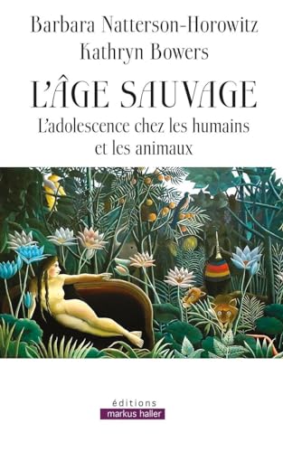 L'âge sauvage: L'adolescence chez les humains et les animaux