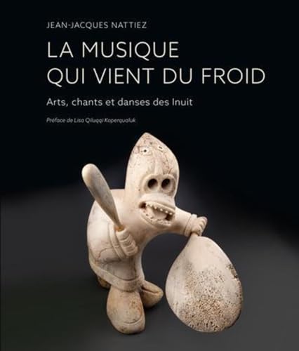 La musique qui vient du froid: Arts, chants et danses des Inuit La musique qui vient du froid: Arts, chants et danses des Inuit von PU MONTREAL