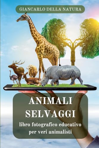 Animali Selvatici: libro fotografico educativo per veri animalisti: Manuale didattico per conoscere gli animali selvaggi von Blurb